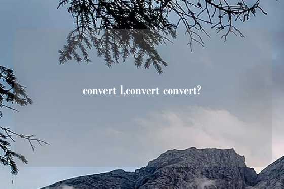 convert l,convert convert?